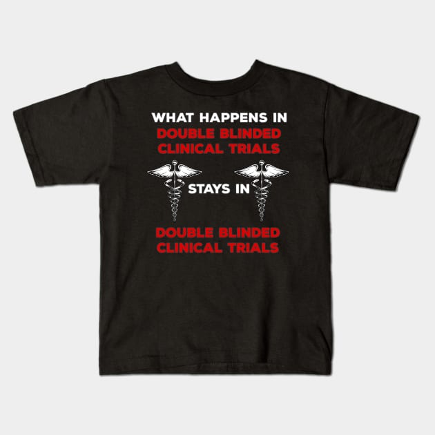 Clinical Research Double Blinded Clinical Trial Humor Kids T-Shirt by DeesDeesigns